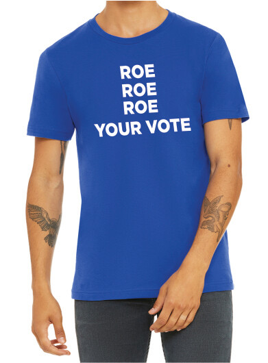 Roe Your Vote shirt