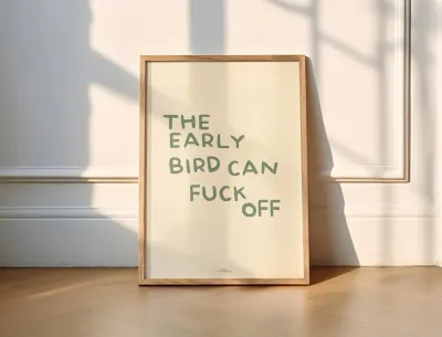'The Early Bird Can Fuck Off' print