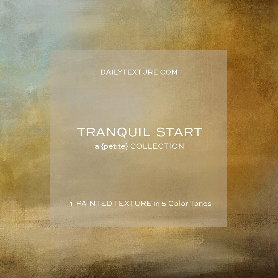 Tranquil Start A Petite Texture Collection