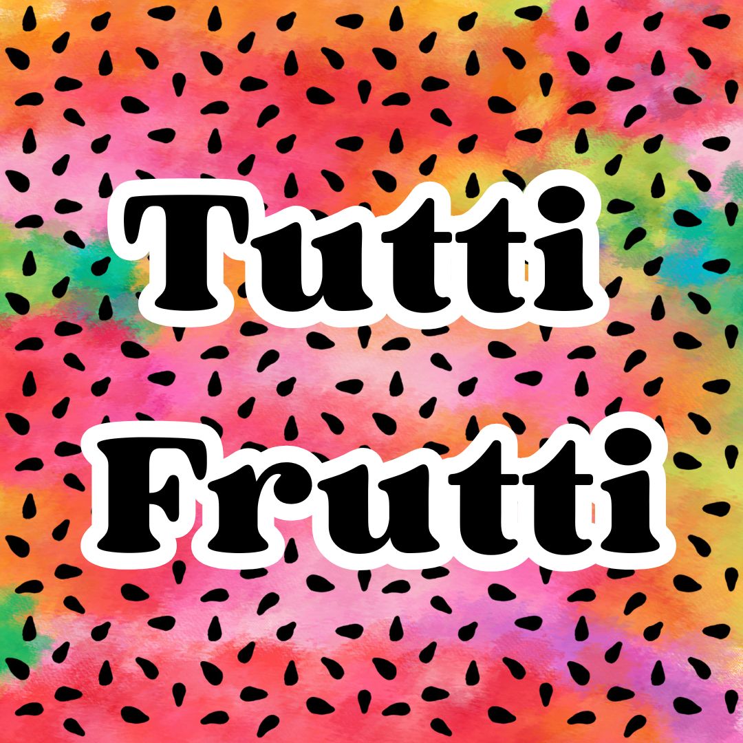 Tutti Frutti August 9