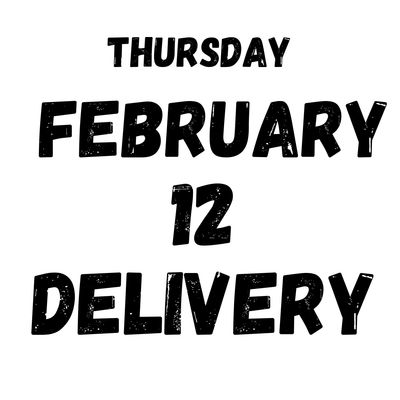 February 12 Delivery