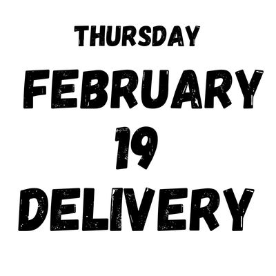February 19 Delivery