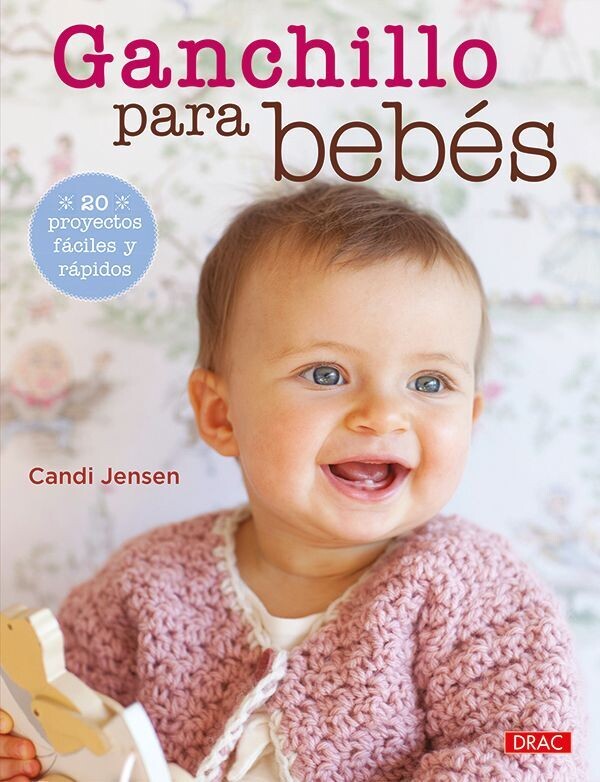 GANCHILLO PARA BEBÉS. 20 PROYECTOS FÁCILES Y RÁPIDOS