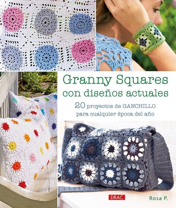 GRANNY SQUARES CON DISEÑOS ACTUALES. 20 PROYECTOS DE GANCHILLO PARA CUALQUIER ÉPOCA DEL AÑO
