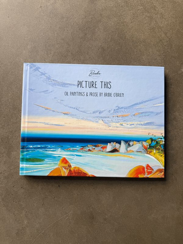 PICTURE THIS - Paintings &amp; Prose By Bridie O'Brien