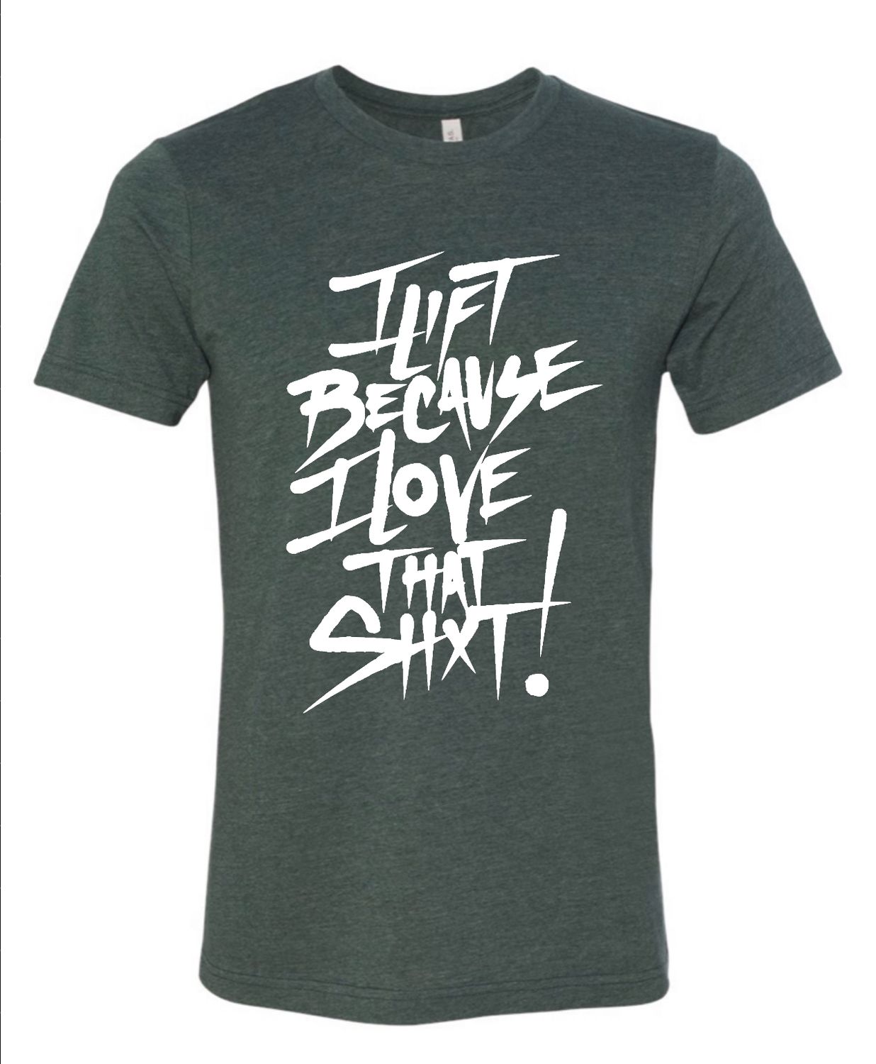 I Lift Because I Love That Shxt! Unisex Tee