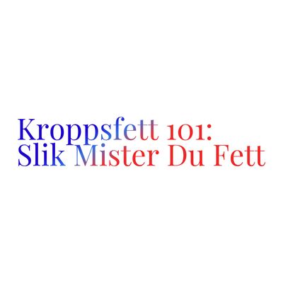 Kroppsfett 101: Hva er kroppsfett og hvordan miste kroppsfett
