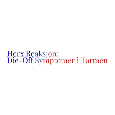 Herx Reaksjon: Die-Off Symptomer i Tarmen og Hvordan Unngå dem