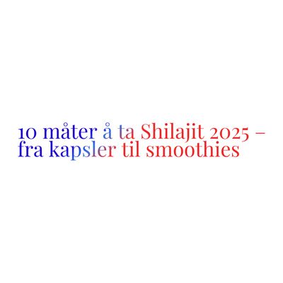 10 måter å ta Shilajit 2025 – fra kapsler til smoothies
