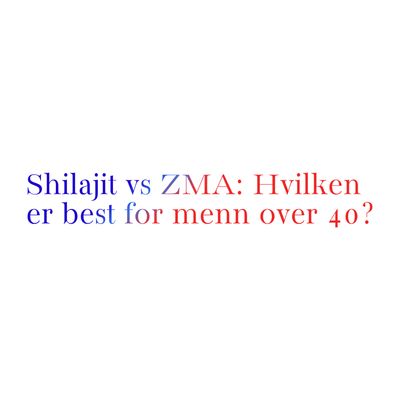 Shilajit vs ZMA: Hvilken er best for menn over 40?