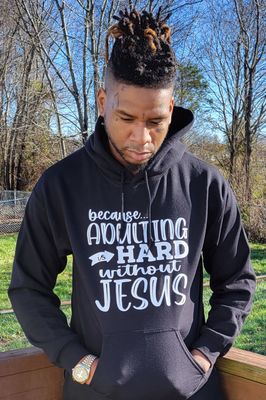 Adulting is hard without Jesus  hoodie