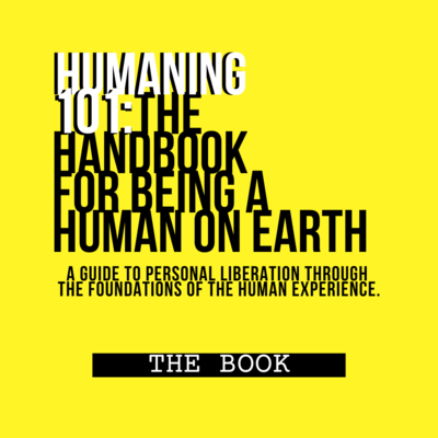 HUMANING 101: The Handbook For Being A Human On Earth