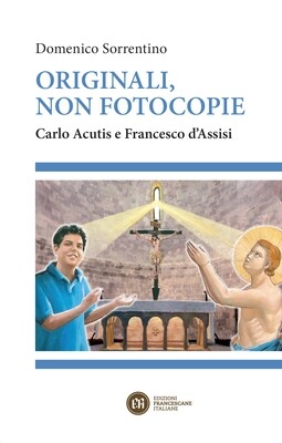 Originali, non fotocopie - Carlo Acutis e Francesco d'Assisi