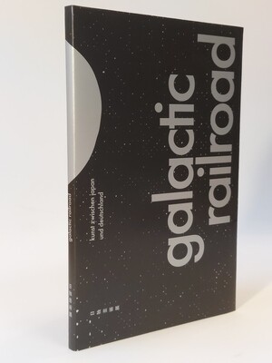 Galactic Railroad. Kunst zwischen Japan und Deutschland. Japan Foundation 2022. Free shipping worldwide