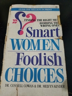 Smart Women/Foolish Choices: Finding the Right Men Avoiding the Wrong Ones