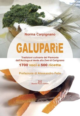 GALUPARIE - tradizioni culinarie del Piemonte dall’acciuga al verde allo zest di Carignano - 1700 voci e 500 ricette