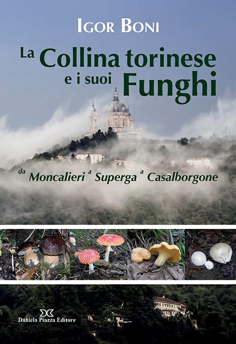 LA COLLINA TORINESE E I SUOI FUNGHI
da Moncalieri a Superga a Casalborgone