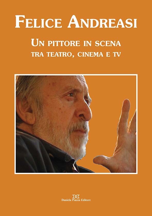 FELICE ANDREASI
un pittore in scena tra teatro, cinema e tv