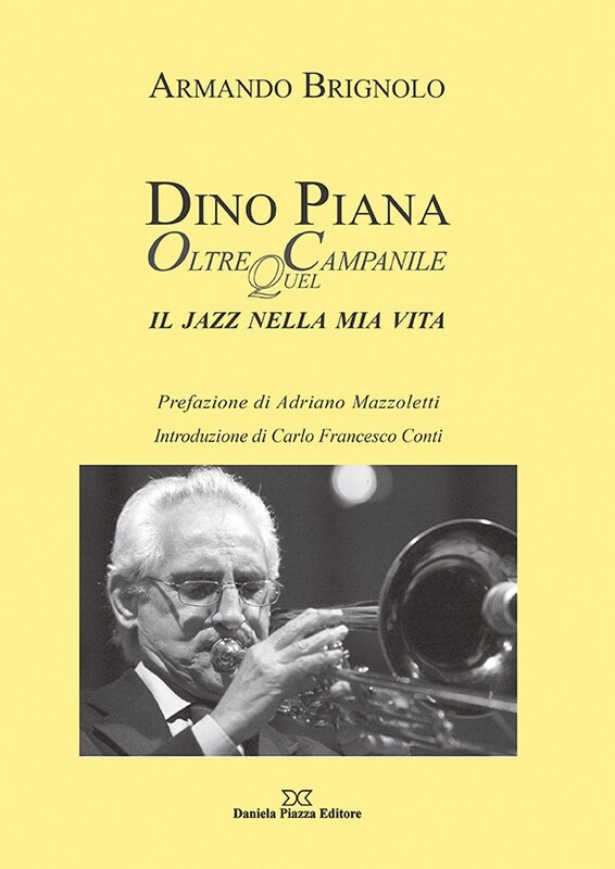 DINO PIANA
oltre quel campanile
Il Jazz nella mia vita