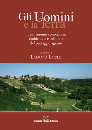 GLI UOMINI e LA TERRA
Il patrimonio economico, ambientale e culturale
del paesaggio agrario