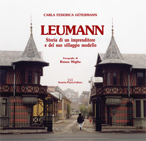 LEUMANN
Storia di un imprenditore
e del suo villaggio modello