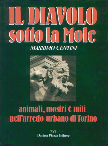 IL DIAVOLO SOTTO LA MOLE Animali, mostri e miti nell'arredo di Torino