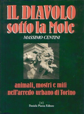 IL DIAVOLO SOTTO LA MOLE Animali, mostri e miti nell'arredo di Torino