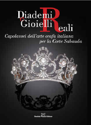 DIADEMI E GIOIELLI REALI Capolavori dell’arte orafa italiana per la Corte Sabauda