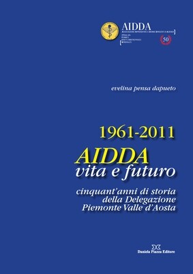 1961-2011 AIDDA VITA E FUTURO Cinquant'anni di storia della Delegazione Piemonte Valle d'Aosta