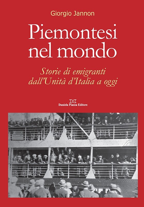 PIEMONTESI NEL MONDO Storie di emigranti dall’Unità d’Italia a oggi
