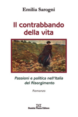 IL CONTRABBANDO DELLA VITA Passioni e politica nell’Italia del Risorgimento