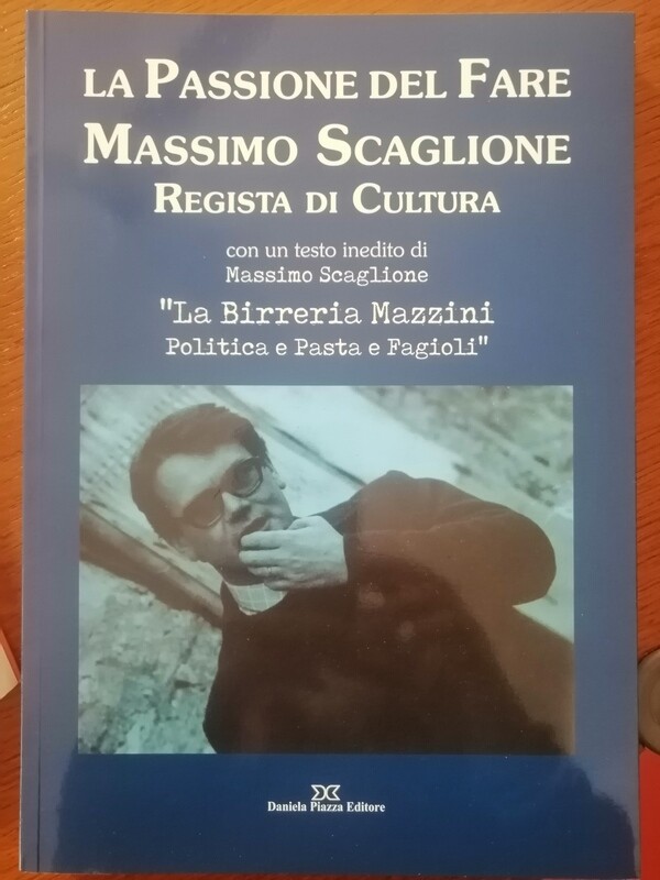 LA PASSIONE DEL FARE - MASSIMO SCAGLIONE
REGISTA DI CULTURA
Con testo inedito di Massimo Scaglione:
LA BIRRERIA MAZZINI, POLITICA E PASTA E FAGIOLI