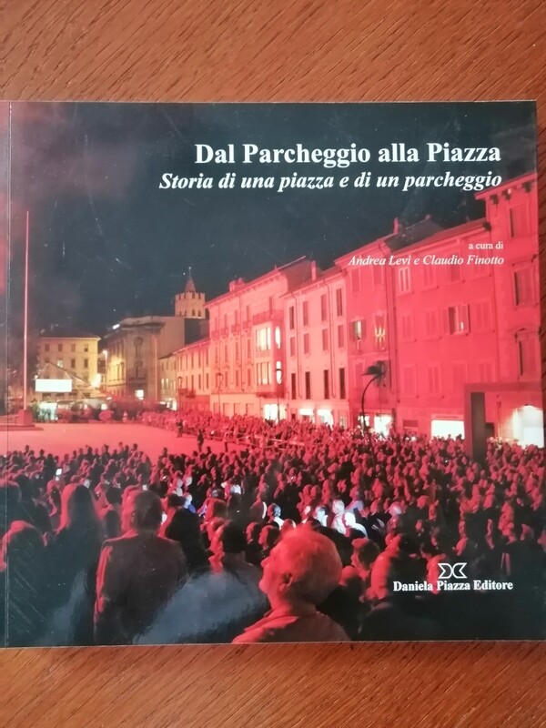 DAL PARCHEGGIO ALLA PIAZZA Storia di una piazza e di un parcheggio