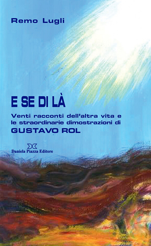 E SE DI LÀ Venti racconti dell’altra vita e le straordinarie dimostrazioni di
GUSTAVO ROL