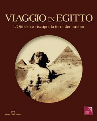 VIAGGIO IN EGITTO  L'Ottocento riscopre la terra dei faraoni