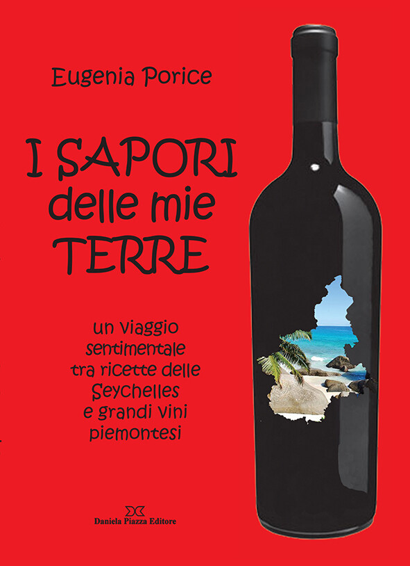 I SAPORI delle mie TERRE un viaggio sentimentale tra ricette delle Seychelles e grandi vini piemontesi