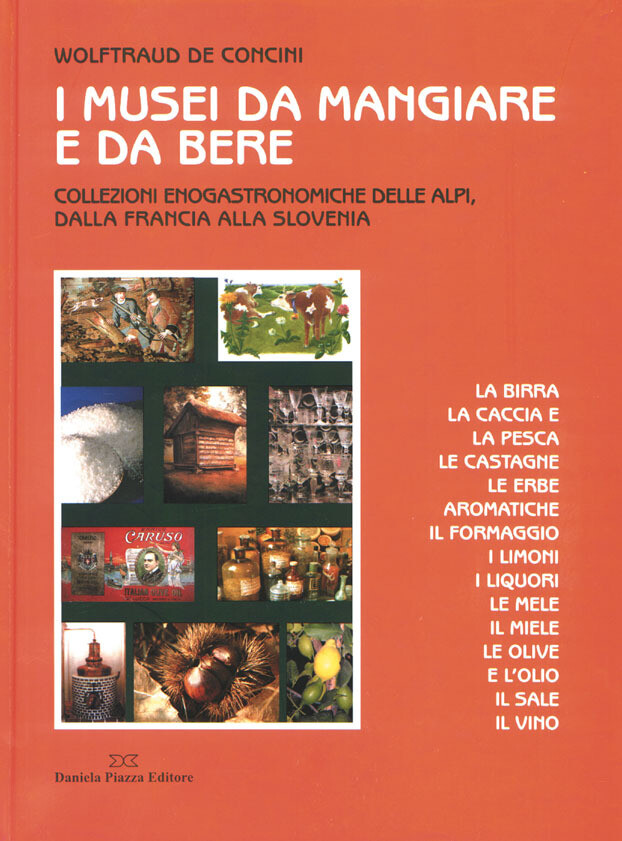 I MUSEI DA MAGIARE E DA BERE Collezioni enogastronomiche delle Alpi, dalla Francia alla Slovenia