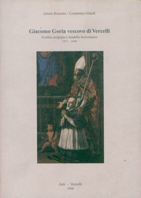 GIACOMO GORIA VESCOVO DI VERCELLI Eredità astigiana e modello borromaico 1571/1648