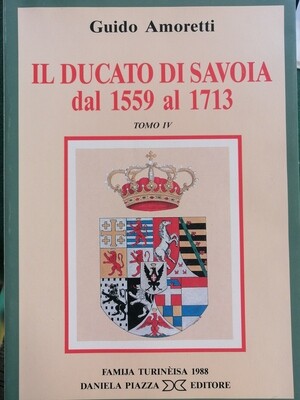 IL DUCATO DI SAVOIA DAL 1559 AL 1713 - tomo IV