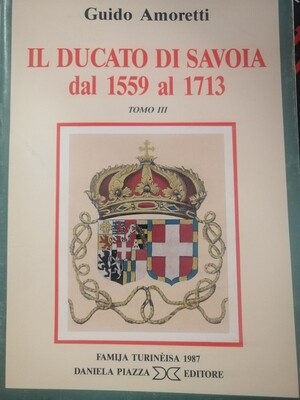 IL DUCATO DI SAVOIA DAL 1559 AL 1713 - tomo III
