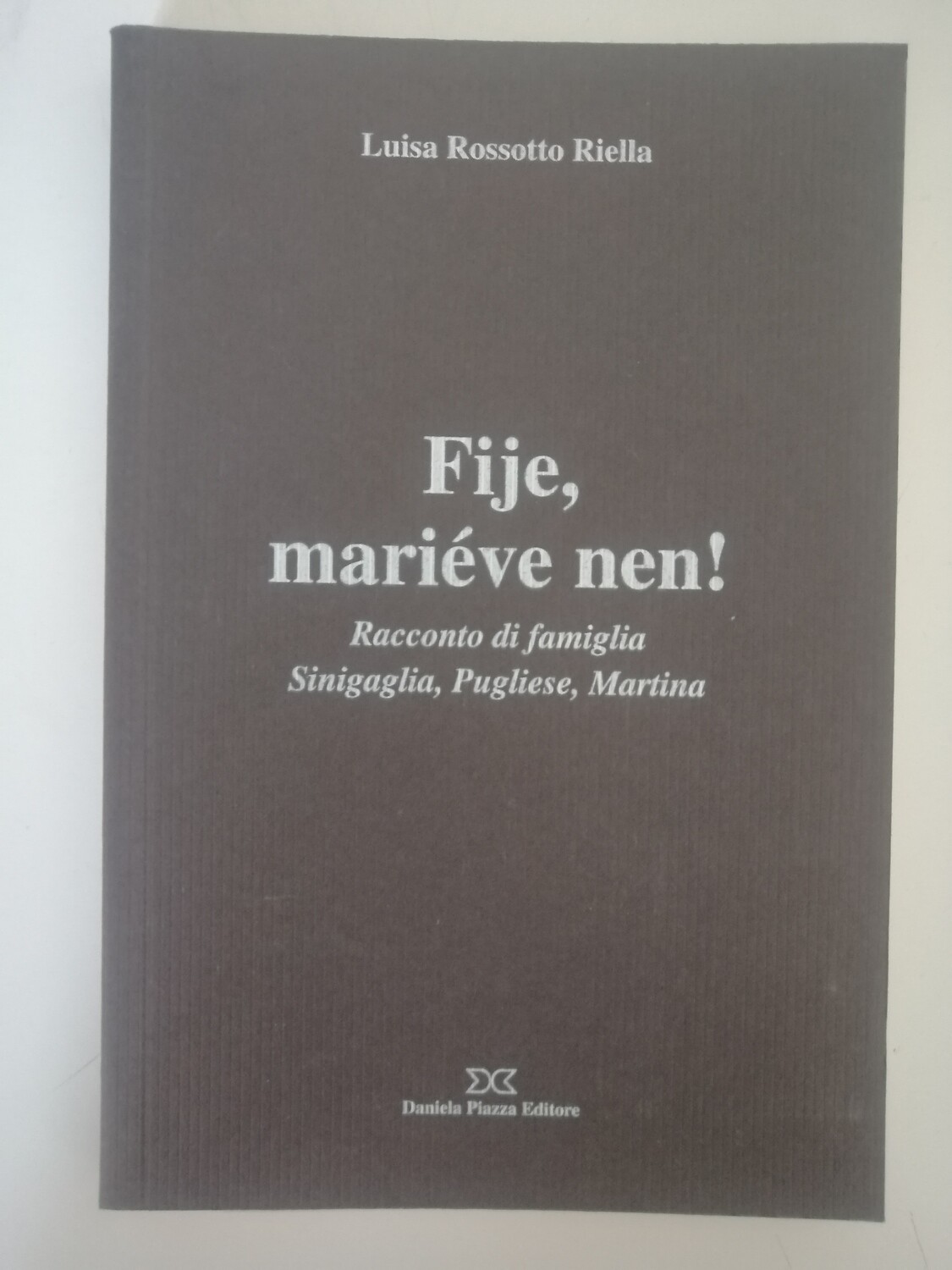 FIJE MARIERVE NEN! Racconto di famiglia Sinigaglia, Pugliese, Martina