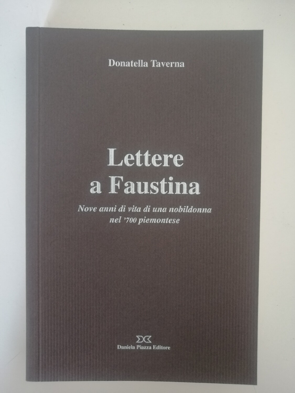 LETTERE A FAUSTINA Nove anni di vita di una nobildonna nel '700 piemontese