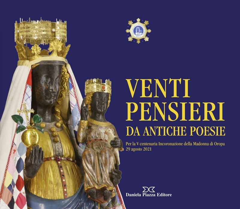 VENTI PENSIERI DA ANTICHE POESIE
Per la V centenaria Incoronazione della Madonna di Oropa
29 agosto 2021