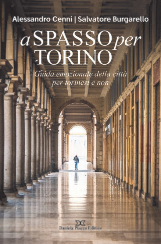 A SPASSO PER TORINO Guida emozionale della città per torinesi e non NUOVA EDIZIONE CON 64 PAGINE IN PIU’