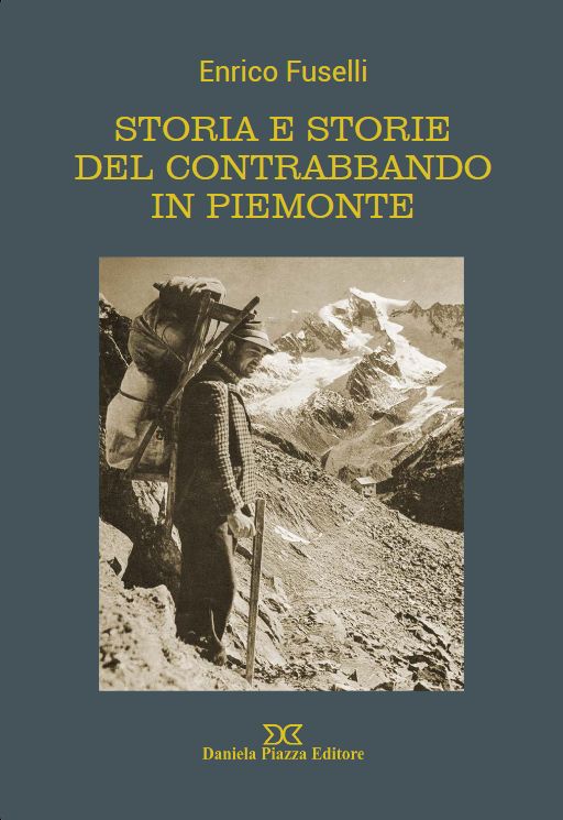 Storia e Storie del contrabbando in Piemonte di Enrico Fuselli Storia e Storie del contrabbando in Piemonte di Enrico Fuselli
