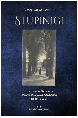 Stupinigi, la storia di Stupinigi raccontata dalle cartoline ( 1890 - 2020) di Gian Paolo Roscio Stupinigi, la storia di Stupinigi raccontata dalle cartoline ( 1890 - 2020) di Gian Paolo Roscio