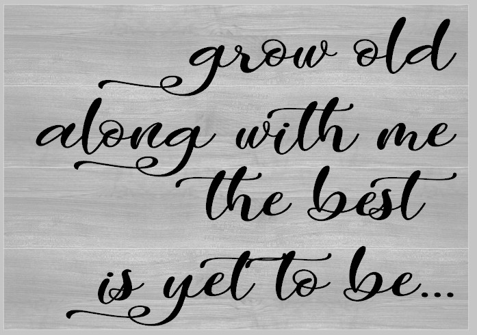 Grow Old with Me