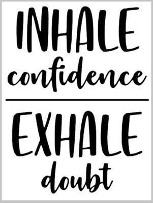 Inhale Confidence, Exhale Doubt