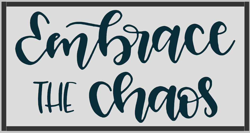 Embrace the Chaos
