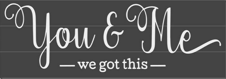 You and Me; we got this